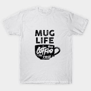 Mug Life the Coffee is Real | Funny Coffee Latte Lover T-Shirt